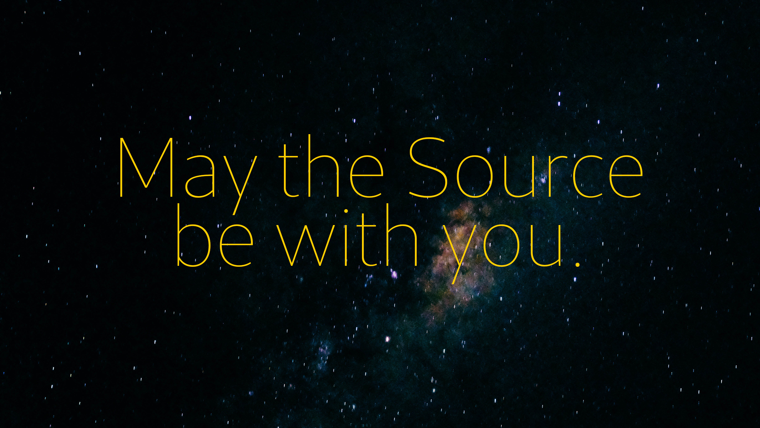 May the source be with you over stars and galaxies far, far away.
